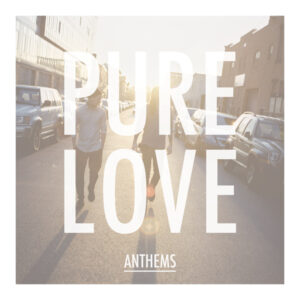 Pure Love &ndash; Hymnen