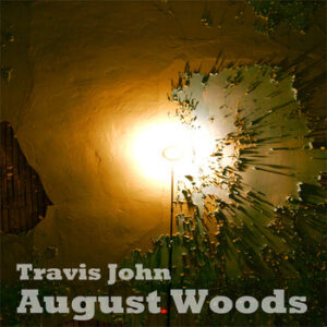 Travis John &#8211; &#8220;August Woods&#8221;