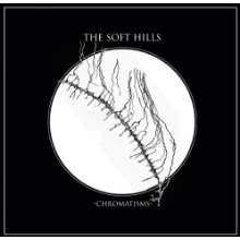 The Soft Hills - Chromatisms