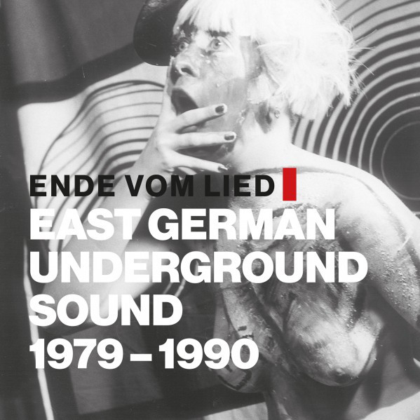  - Ende vom Lied: East German Underground Sound 1979-1990