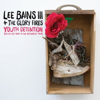 Lee Bains III & The Glory Fires - Youth Detention