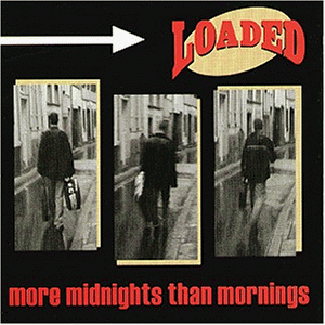 Loaded - More Midnights Than Morning