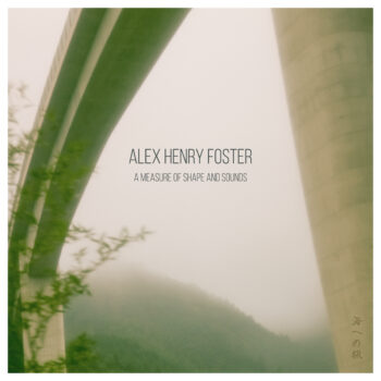 Alex Henry Foster - A Measure Of Shape And Sound