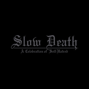 Slow Death - A Celebration Of Self-Hatred