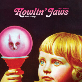 Howlin’ Jaws - Half Asleep Half Awake