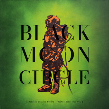 Black Moon Circle - A Million Leagues Beyond: Moskus Sessions Vol. I