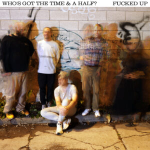 Fucked Up Who's Got the Time & A Half? Cover