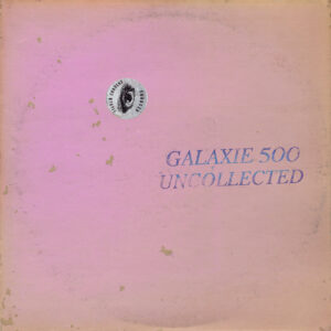 Galaxie 500 Uncollected Noise New York 88 - 90 Cover