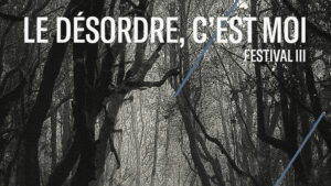 Le Désordre, C'est Moi – Festivaltickets zu gewinnen!