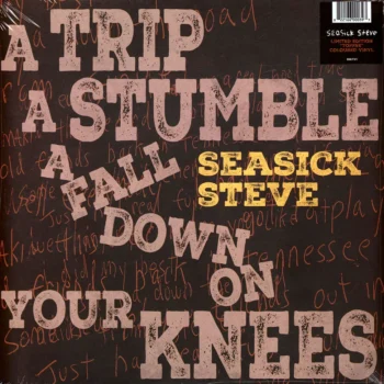 Seasick Steve - A Trip A Stumble A Fall Down On Your Knees